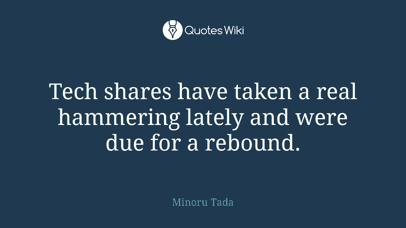 Tech shares have taken a real hammering lately and were due for a rebound.