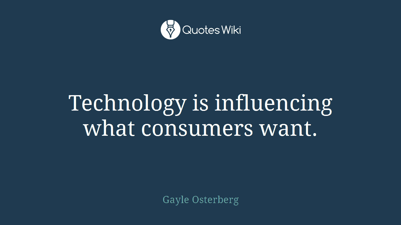 Technology is influencing what consumers want.