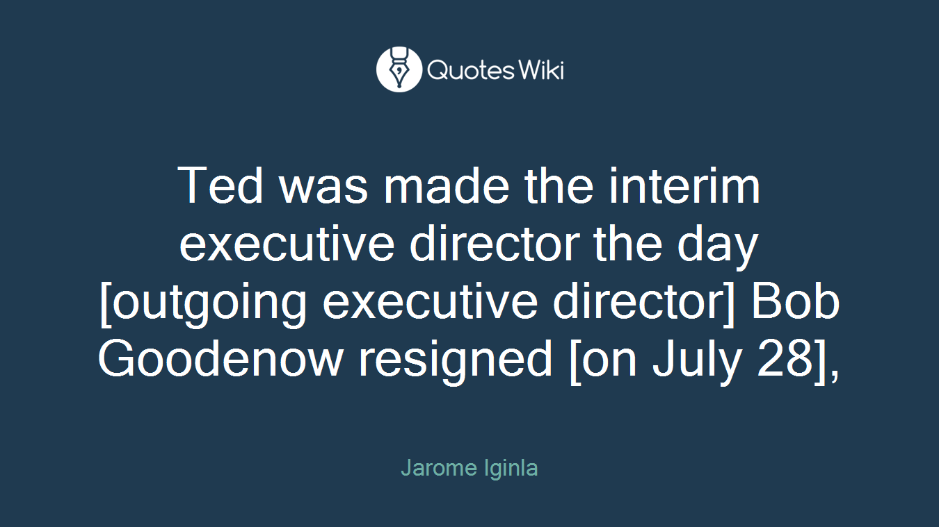 Ted was made the interim executive director the day [outgoing executive director] Bob Goodenow resigned [on July 28],