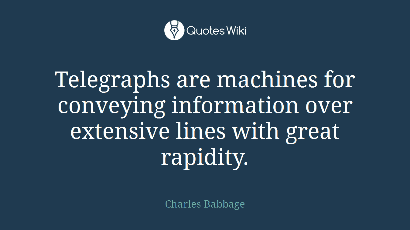 Telegraphs are machines for conveying information over extensive lines with great rapidity.