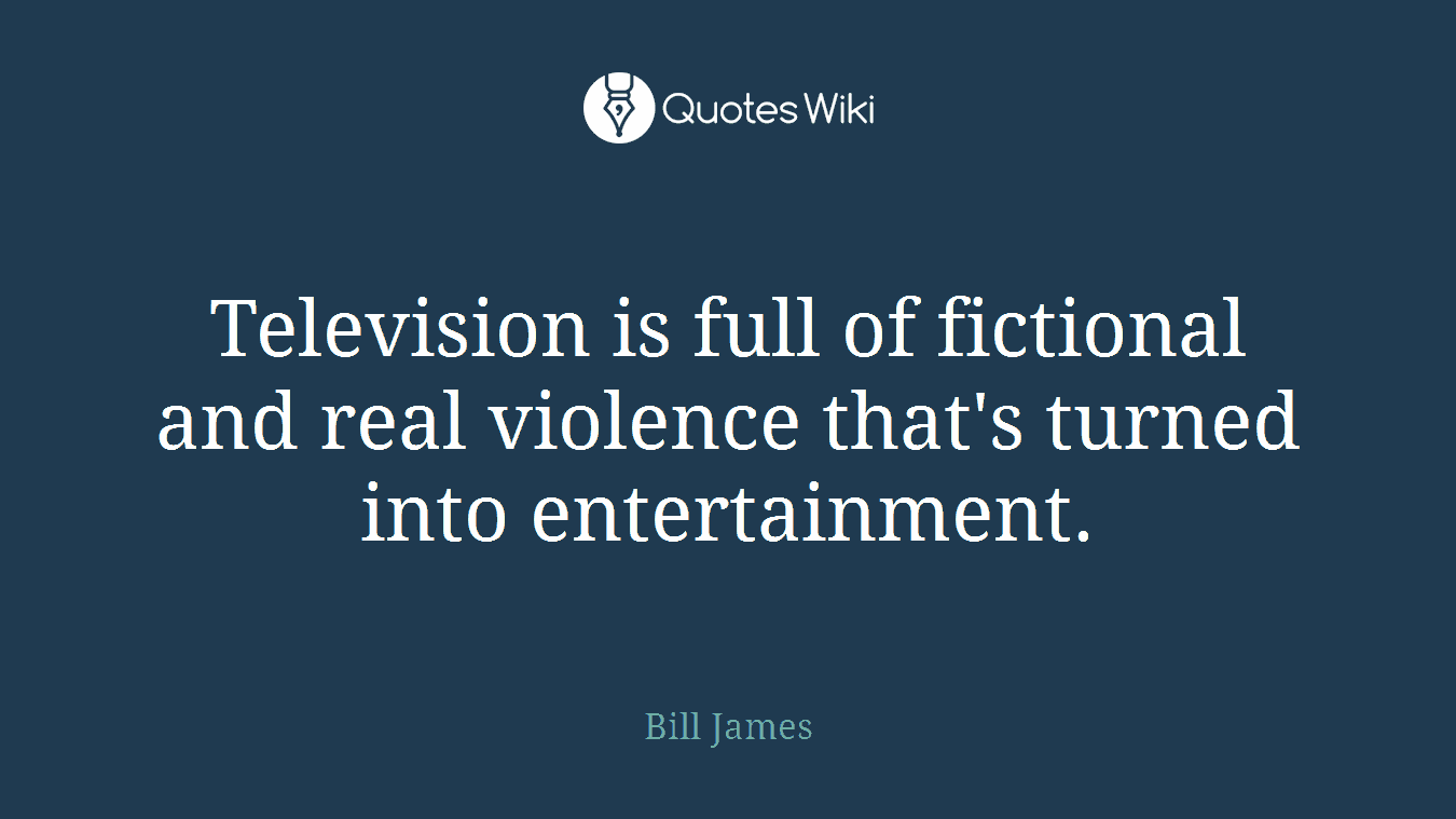 Television is full of fictional and real violence that's turned into entertainment.