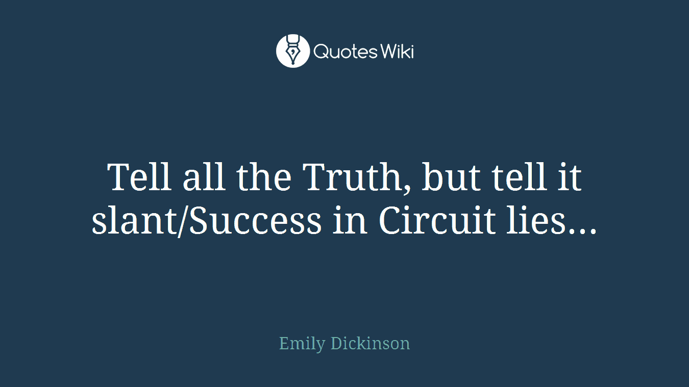 Tell all the Truth, but tell it slant/Success in Circuit lies...