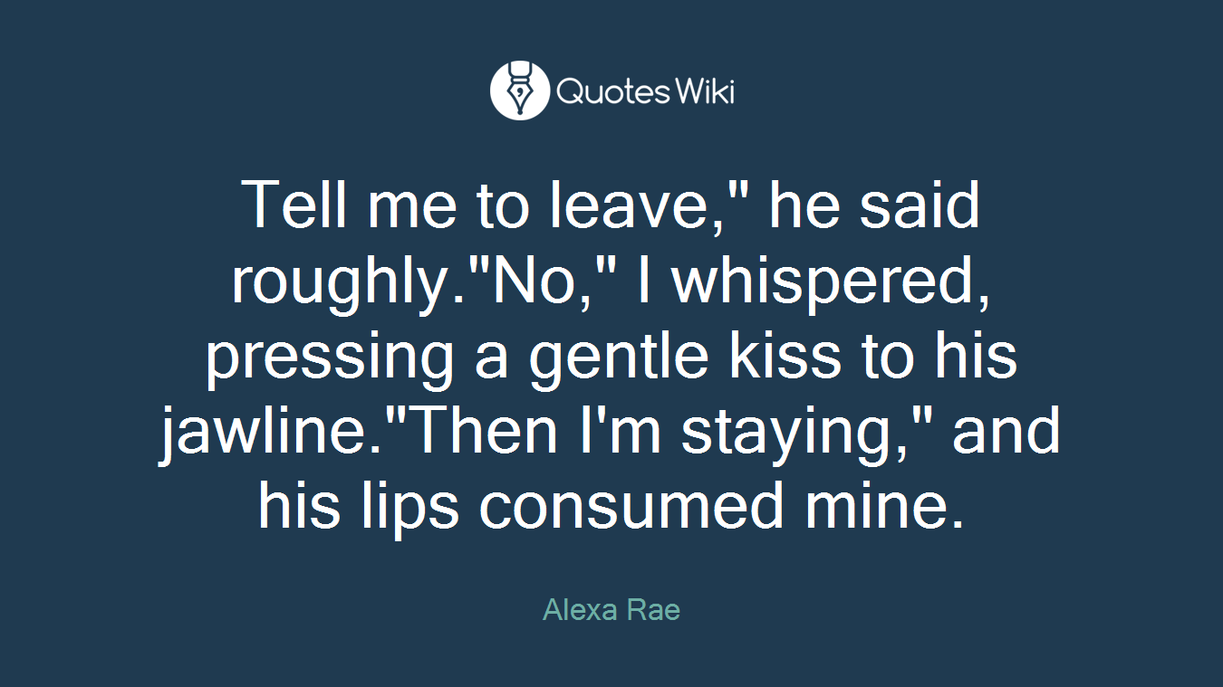 Tell me to leave," he said roughly."No," I whispered, pressing a gentle kiss to his jawline."Then I'm staying," and his lips consumed mine.