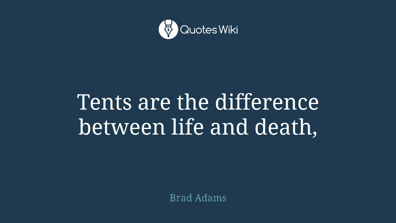 Tents are the difference between life and death,