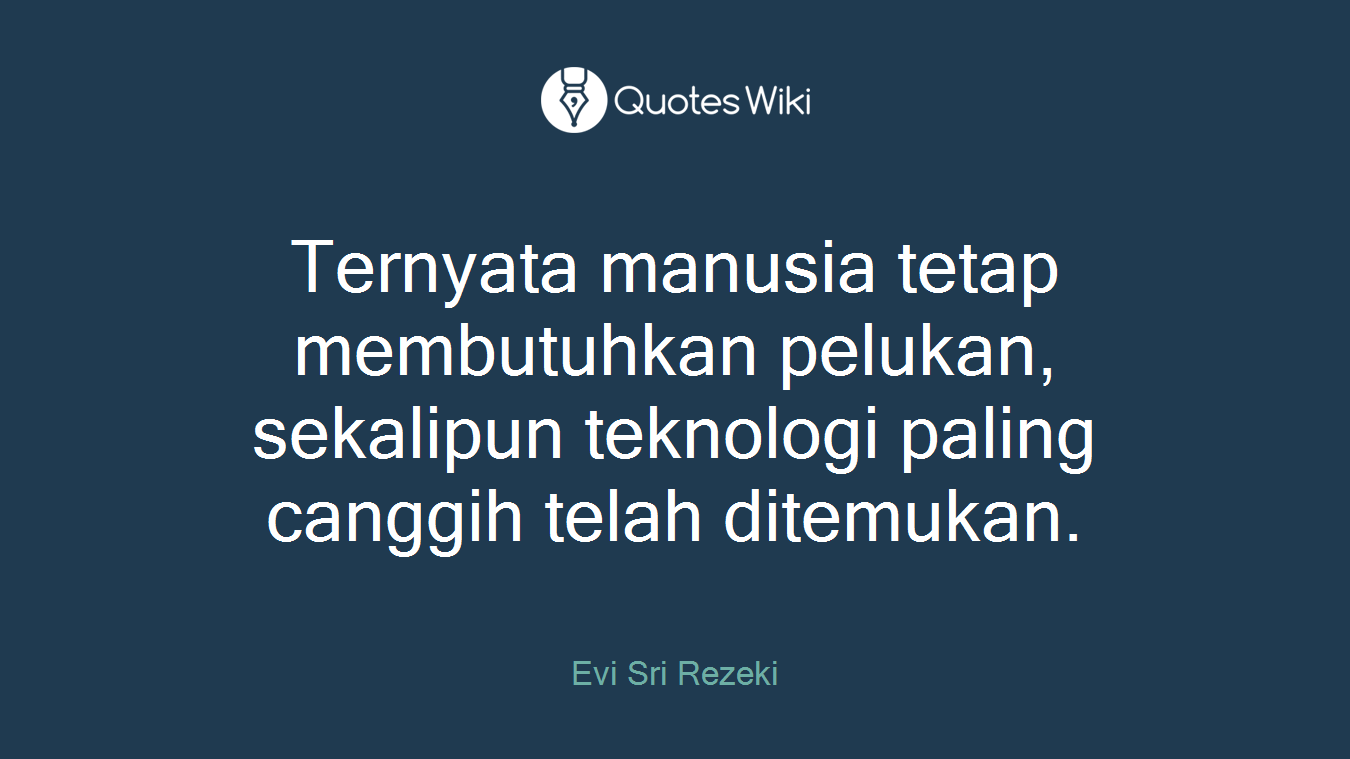 Ternyata manusia tetap membutuhkan pelukan, sekalipun teknologi paling canggih telah ditemukan.