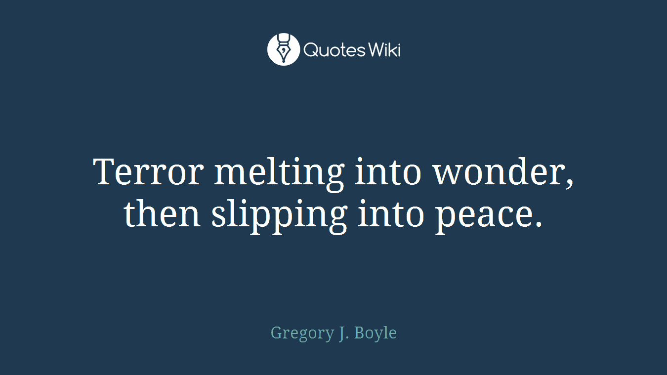 Terror melting into wonder, then slipping into peace.