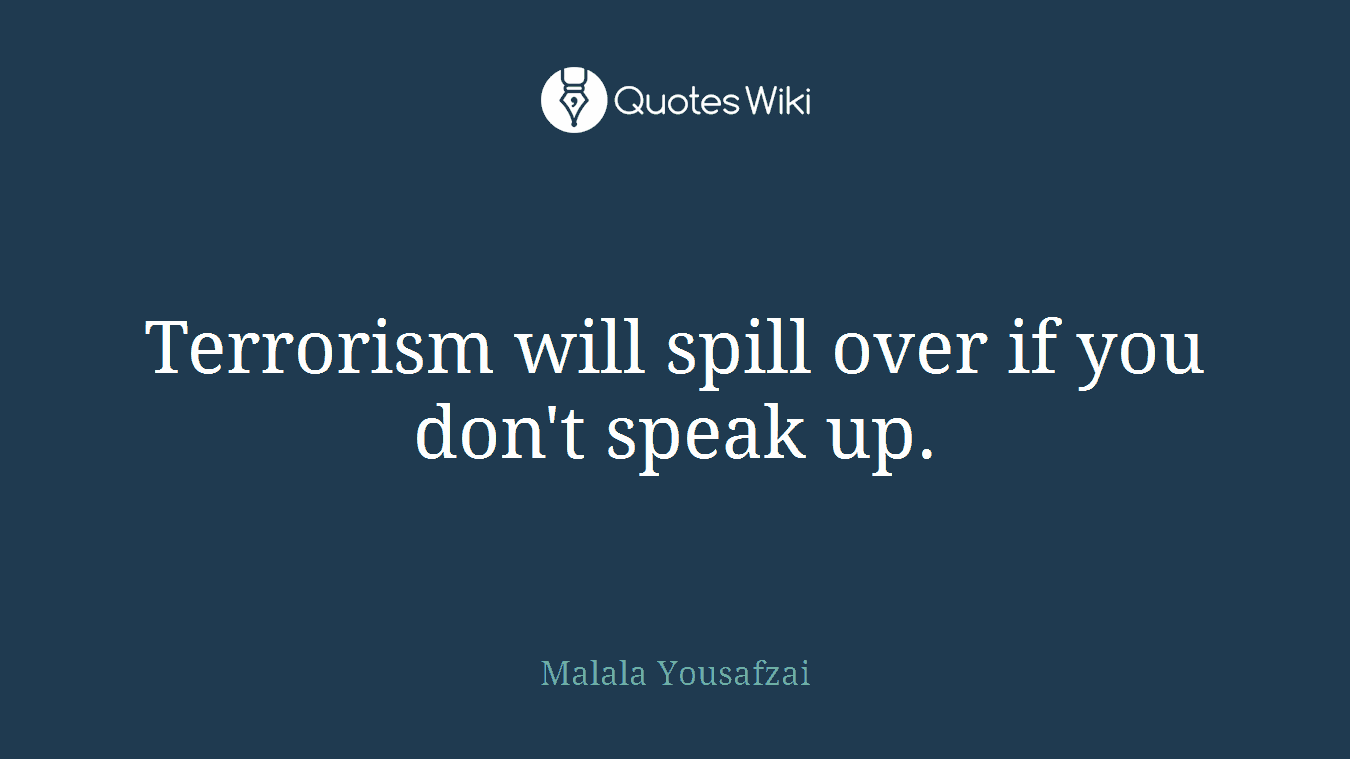 Terrorism will spill over if you don't speak up.