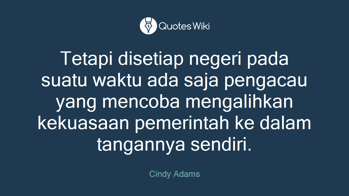Tetapi disetiap negeri pada suatu waktu ada saja pengacau yang mencoba mengalihkan kekuasaan pemerintah ke dalam tangannya sendiri.