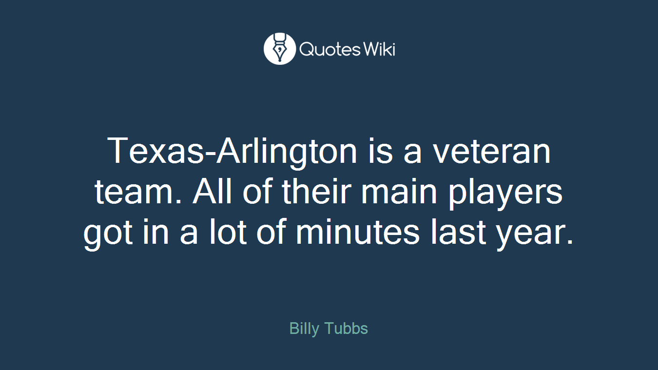 Texas-Arlington is a veteran team. All of their main players got in a lot of minutes last year.