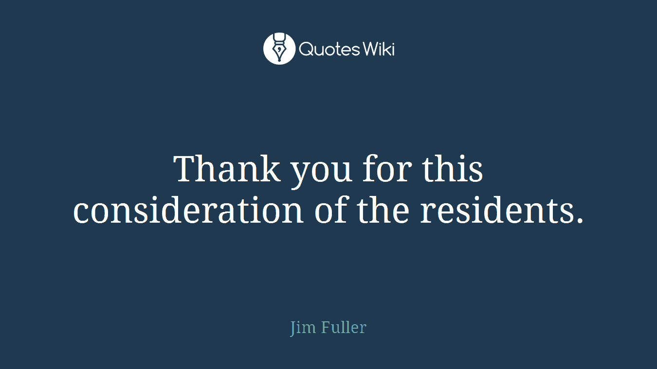 Thank you for this consideration of the residents.
