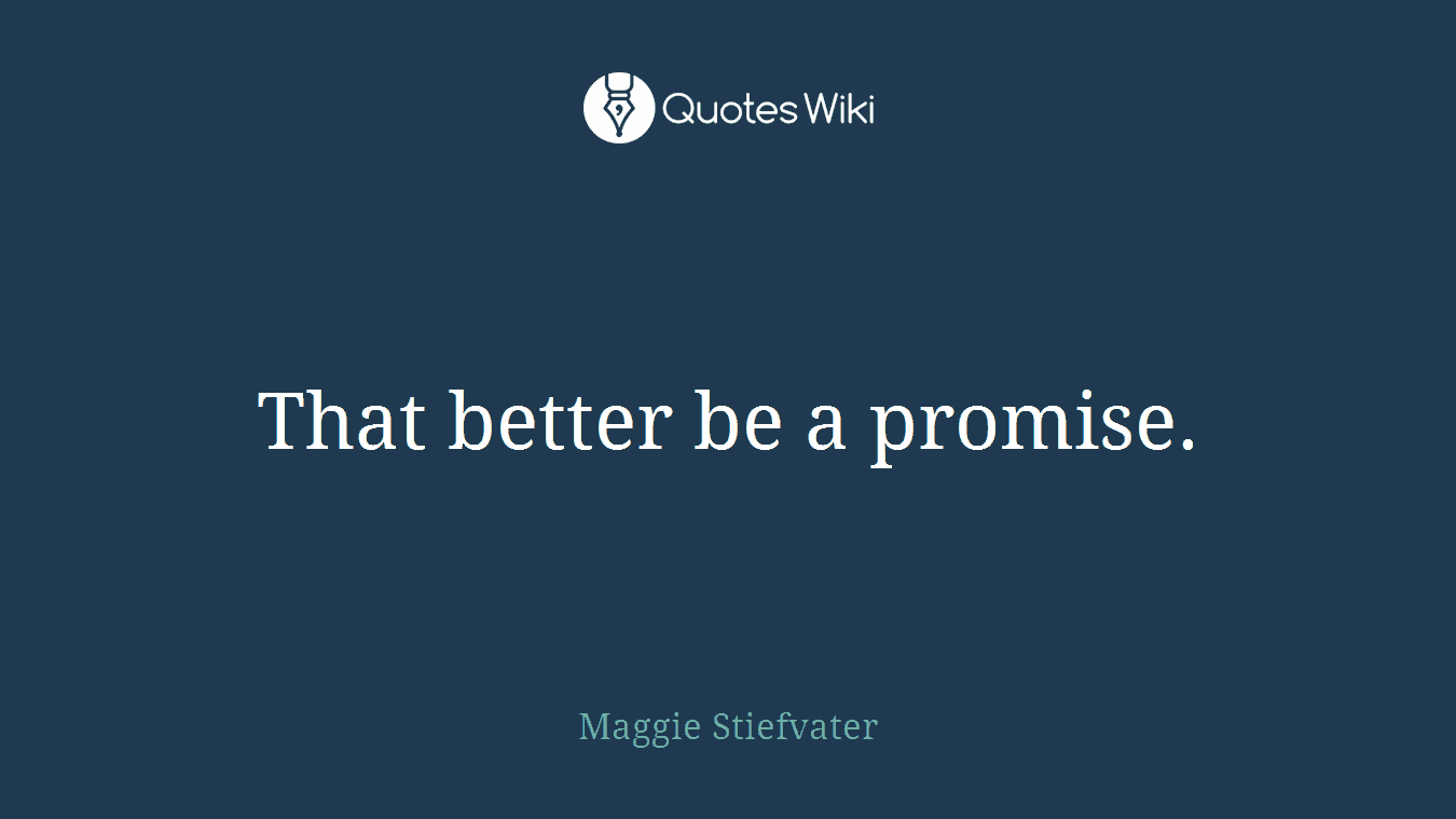 That better be a promise.