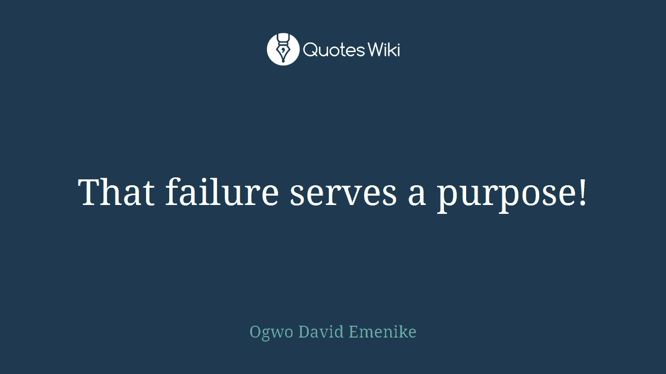That failure serves a purpose!