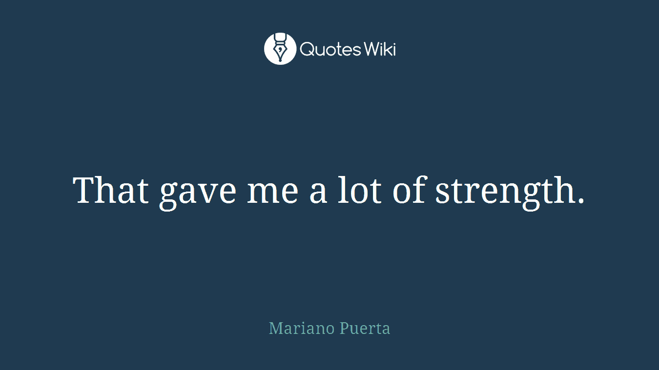 That gave me a lot of strength.