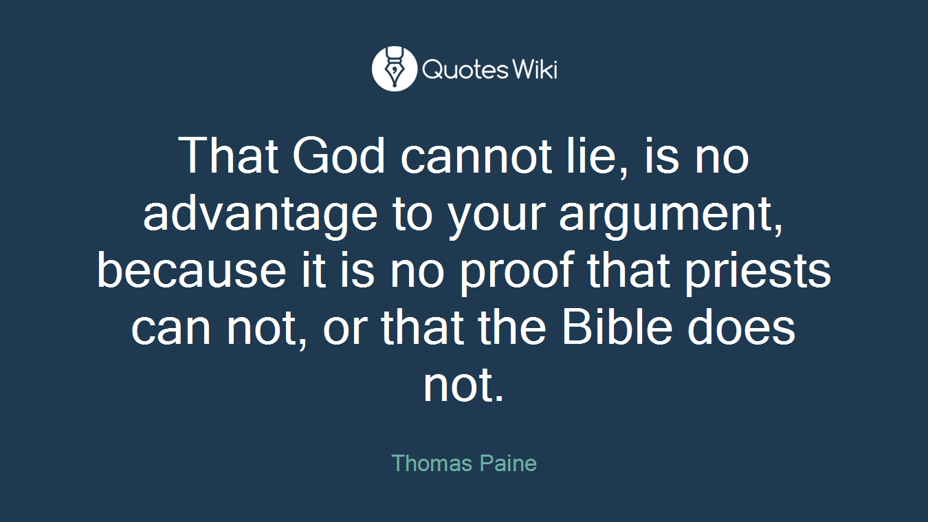 That God cannot lie, is no advantage to your argument, because it is no proof that priests can not, or that the Bible does not.