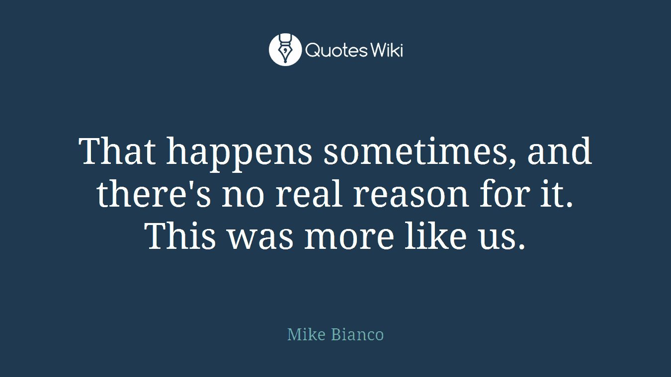That happens sometimes, and there's no real reason for it. This was more like us.