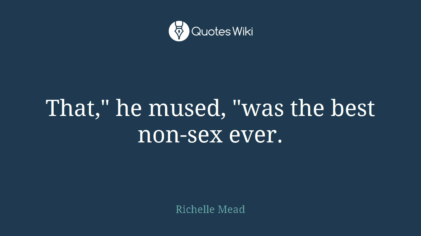 That," he mused, "was the best non-sex ever.