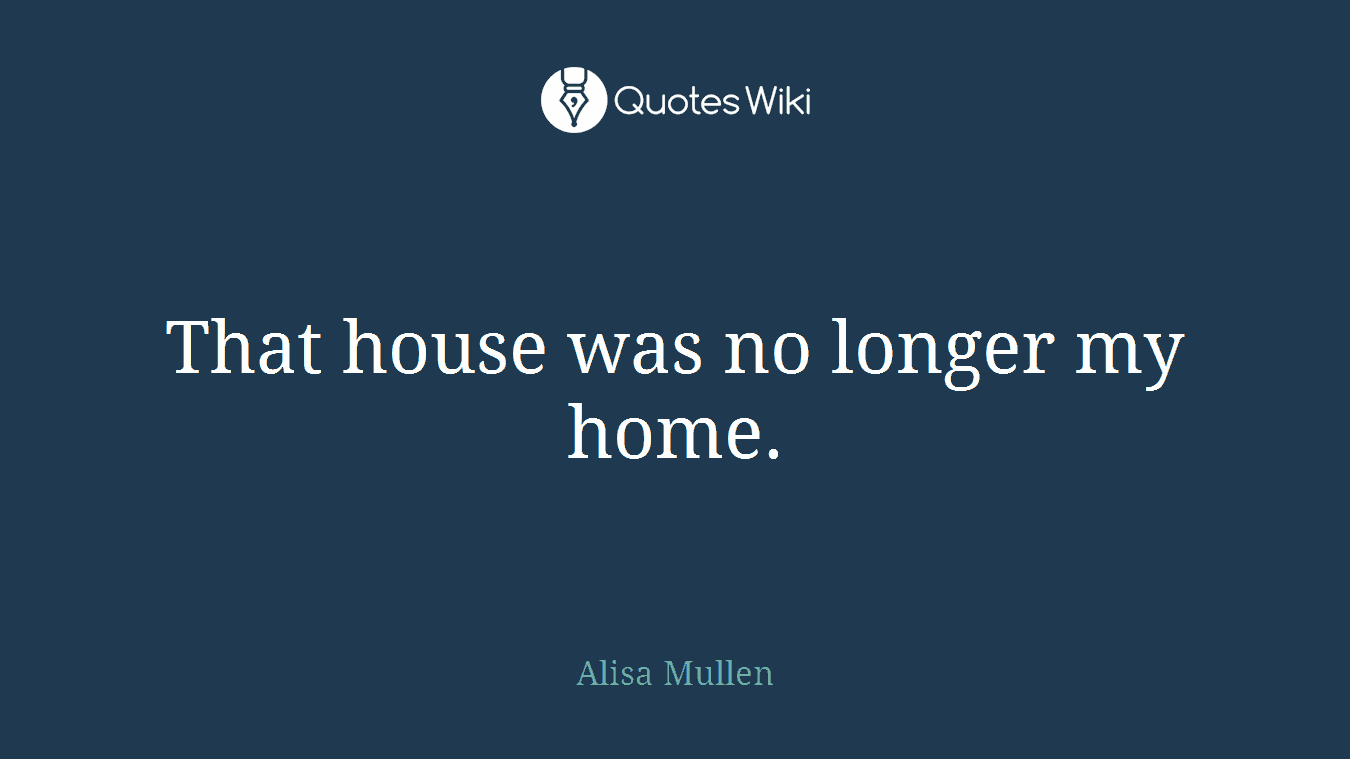 That house was no longer my home.