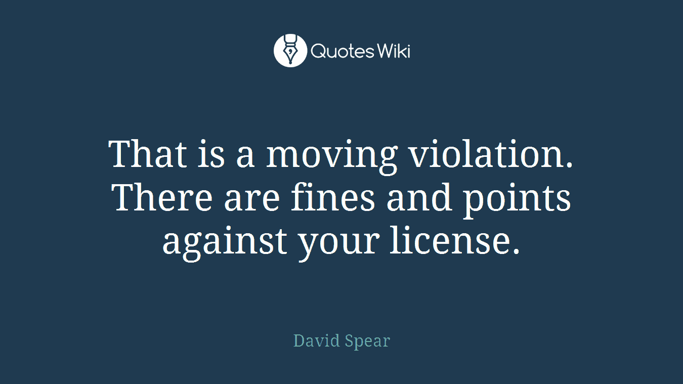 That is a moving violation. There are fines and points against your license.