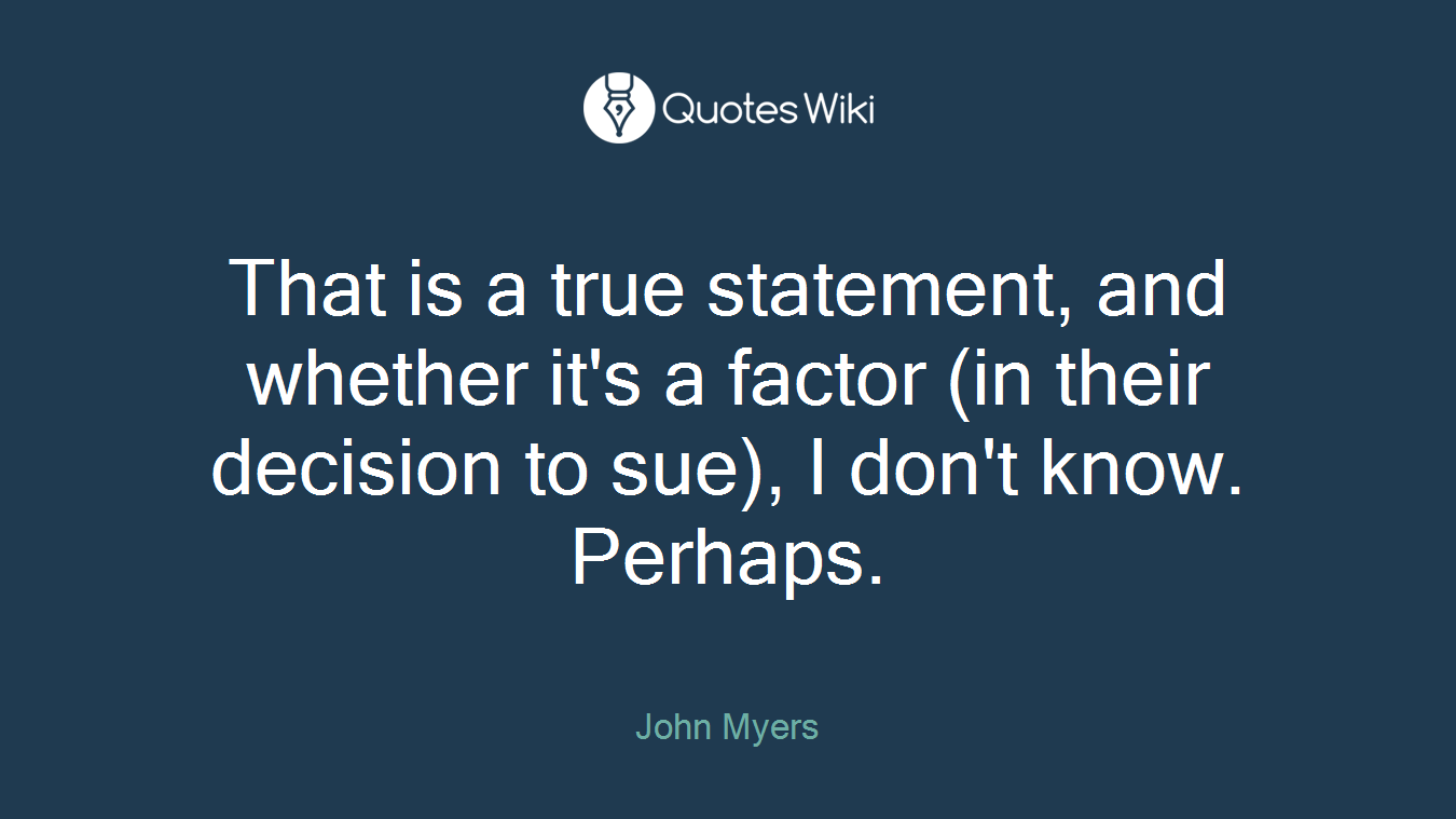 That is a true statement, and whether it's a factor (in their decision to sue), I don't know. Perhaps.