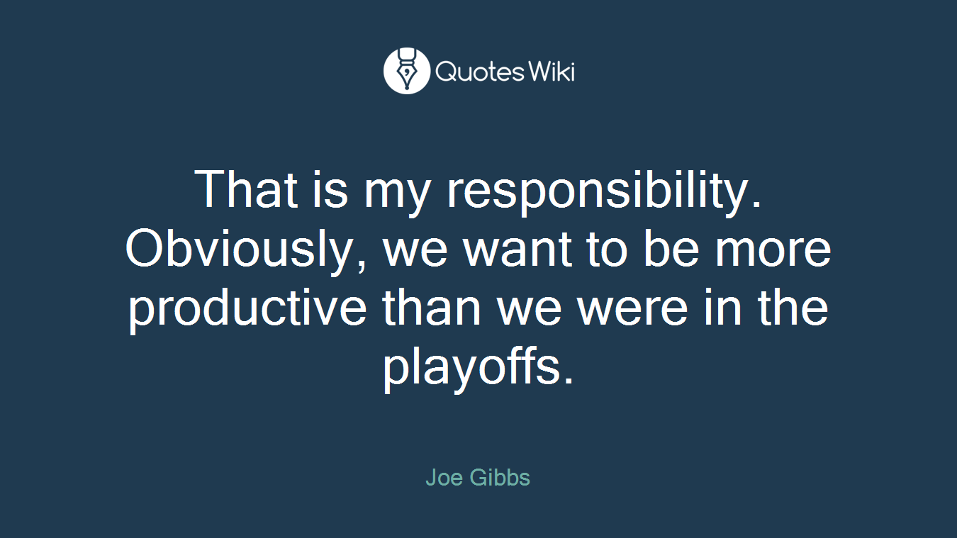 That is my responsibility. Obviously, we want to be more productive than we were in the playoffs.