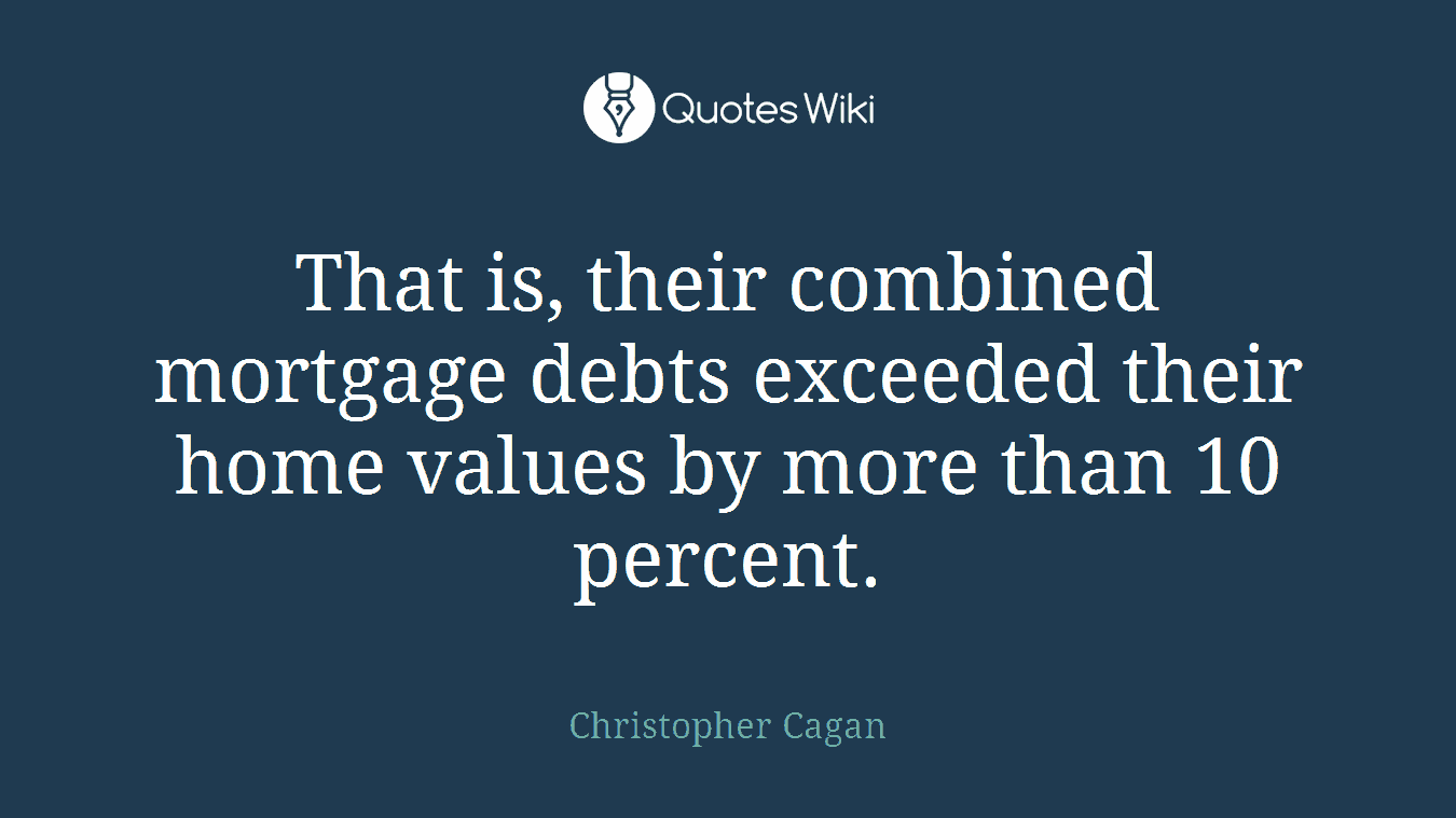 That is, their combined mortgage debts exceeded their home values by more than 10 percent.
