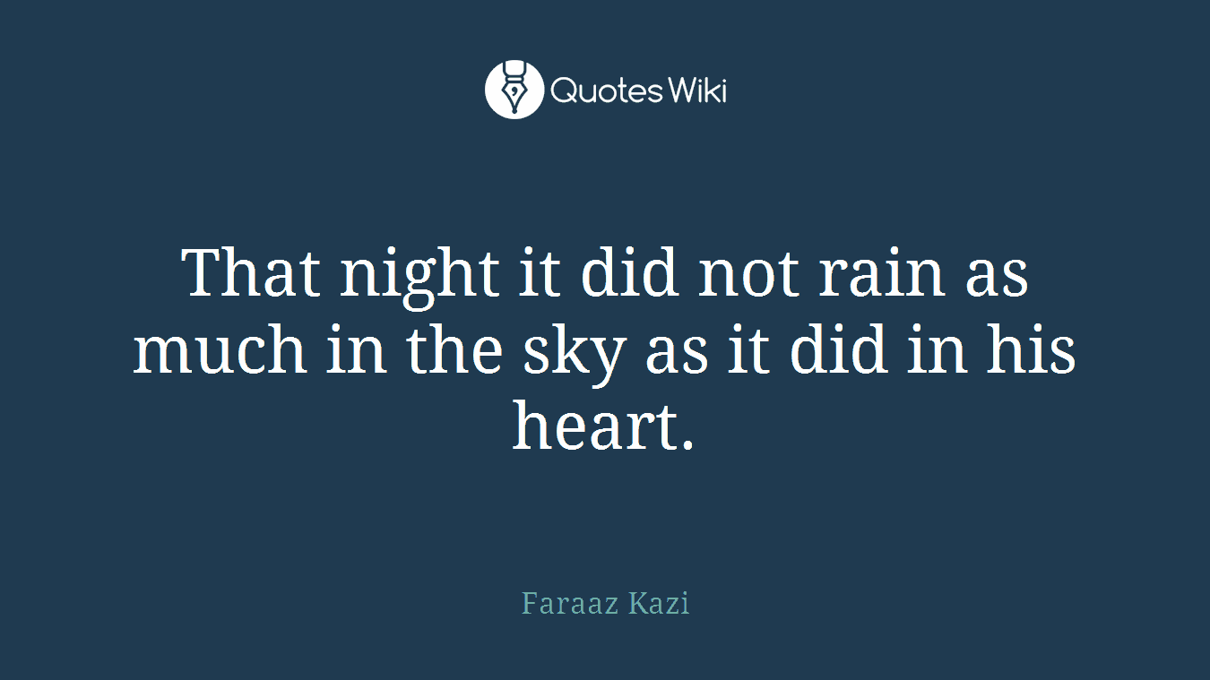 That night it did not rain as much in the sky as it did in his heart.