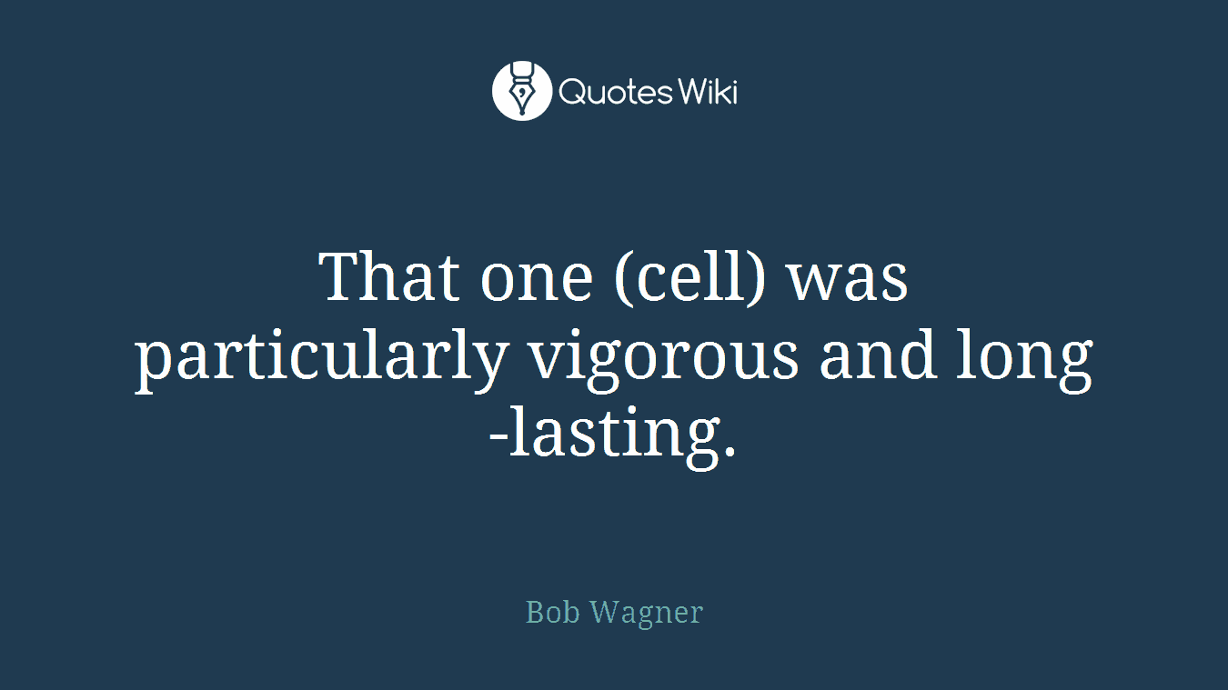 That one (cell) was particularly vigorous and long-lasting.
