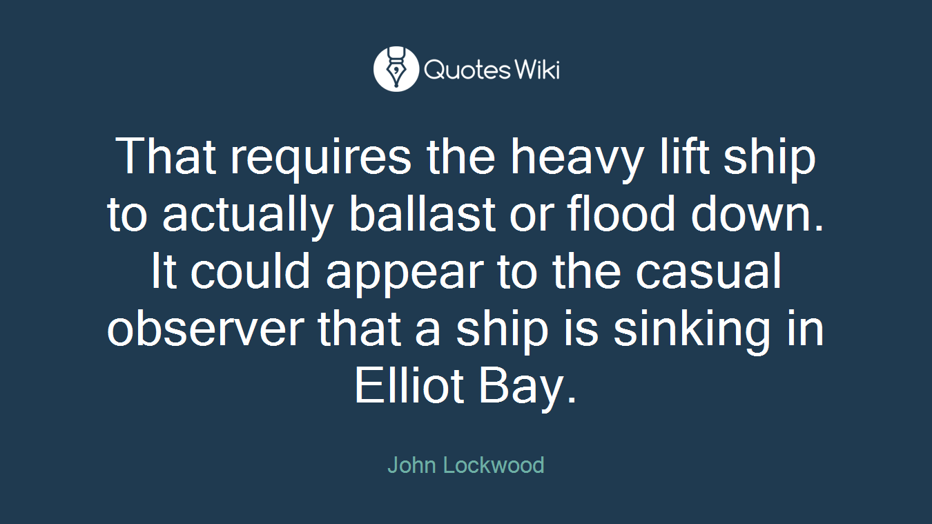 That requires the heavy lift ship to actually ballast or flood down. It could appear to the casual observer that a ship is sinking in Elliot Bay.