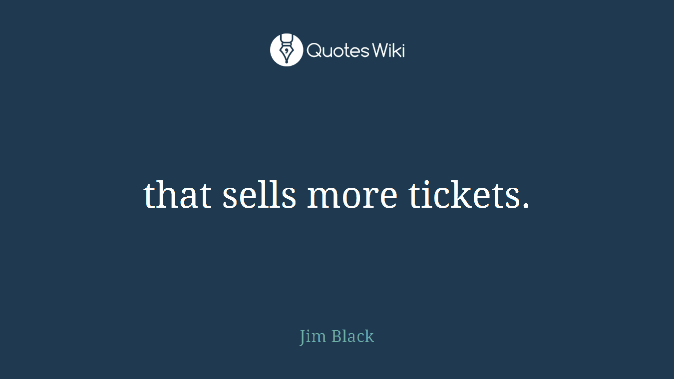 that sells more tickets.