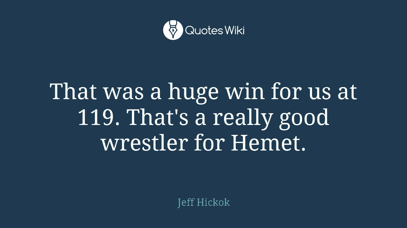 That was a huge win for us at 119. That's a really good wrestler for Hemet.