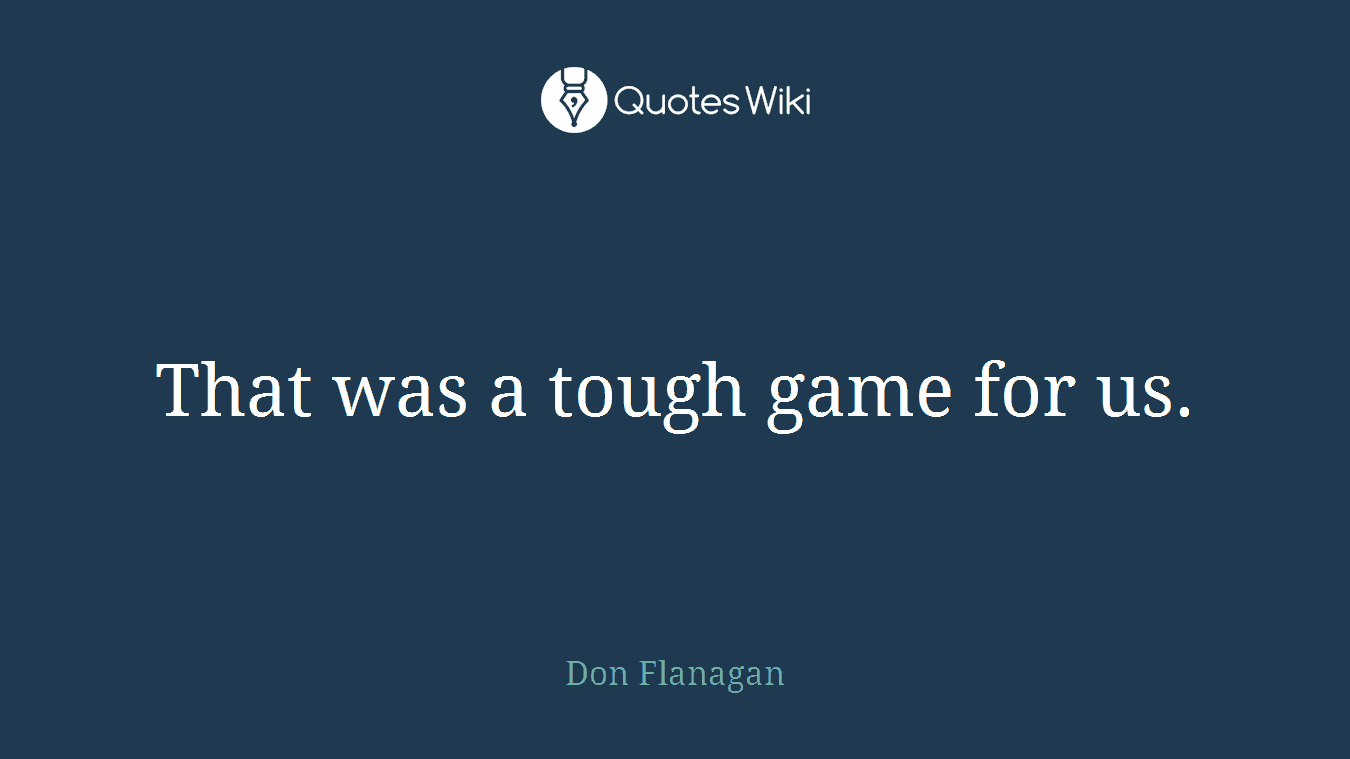 That was a tough game for us.