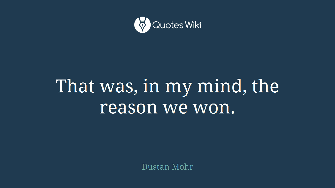 That was, in my mind, the reason we won.