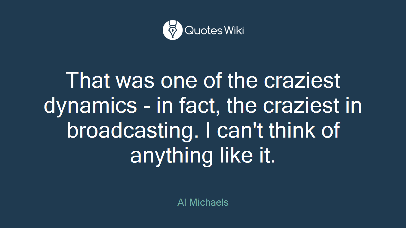 That was one of the craziest dynamics - in fact, the craziest in broadcasting. I can't think of anything like it.