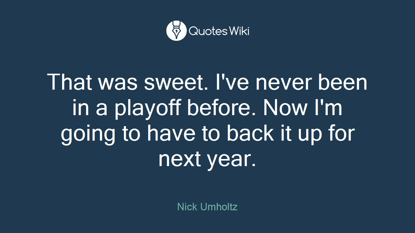 That was sweet. I've never been in a playoff before. Now I'm going to have to back it up for next year.