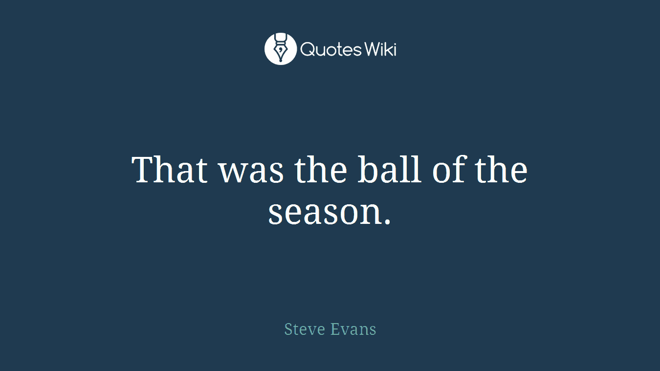 That was the ball of the season.