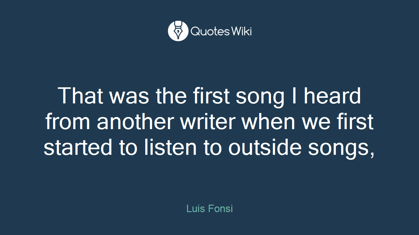 That was the first song I heard from another writer when we first started to listen to outside songs,