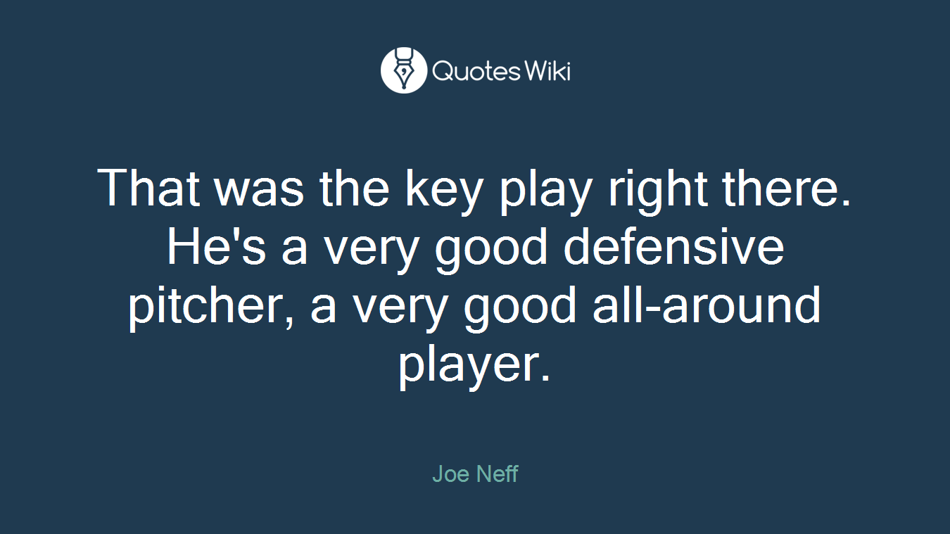 That was the key play right there. He's a very good defensive pitcher, a very good all-around player.
