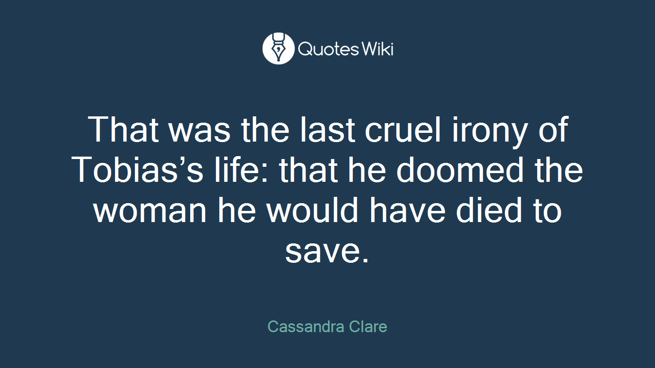 That was the last cruel irony of Tobias’s life: that he doomed the woman he would have died to save.