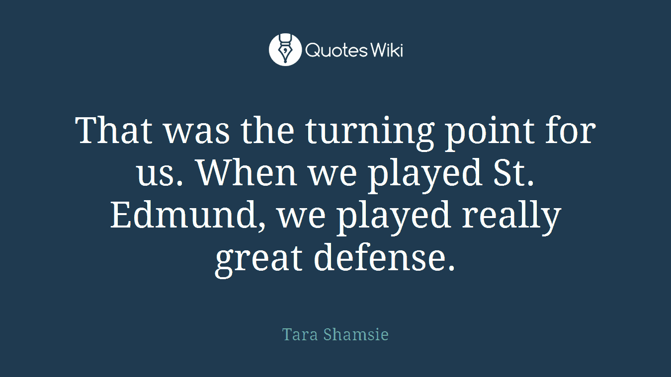 That was the turning point for us. When we played St. Edmund, we played really great defense.