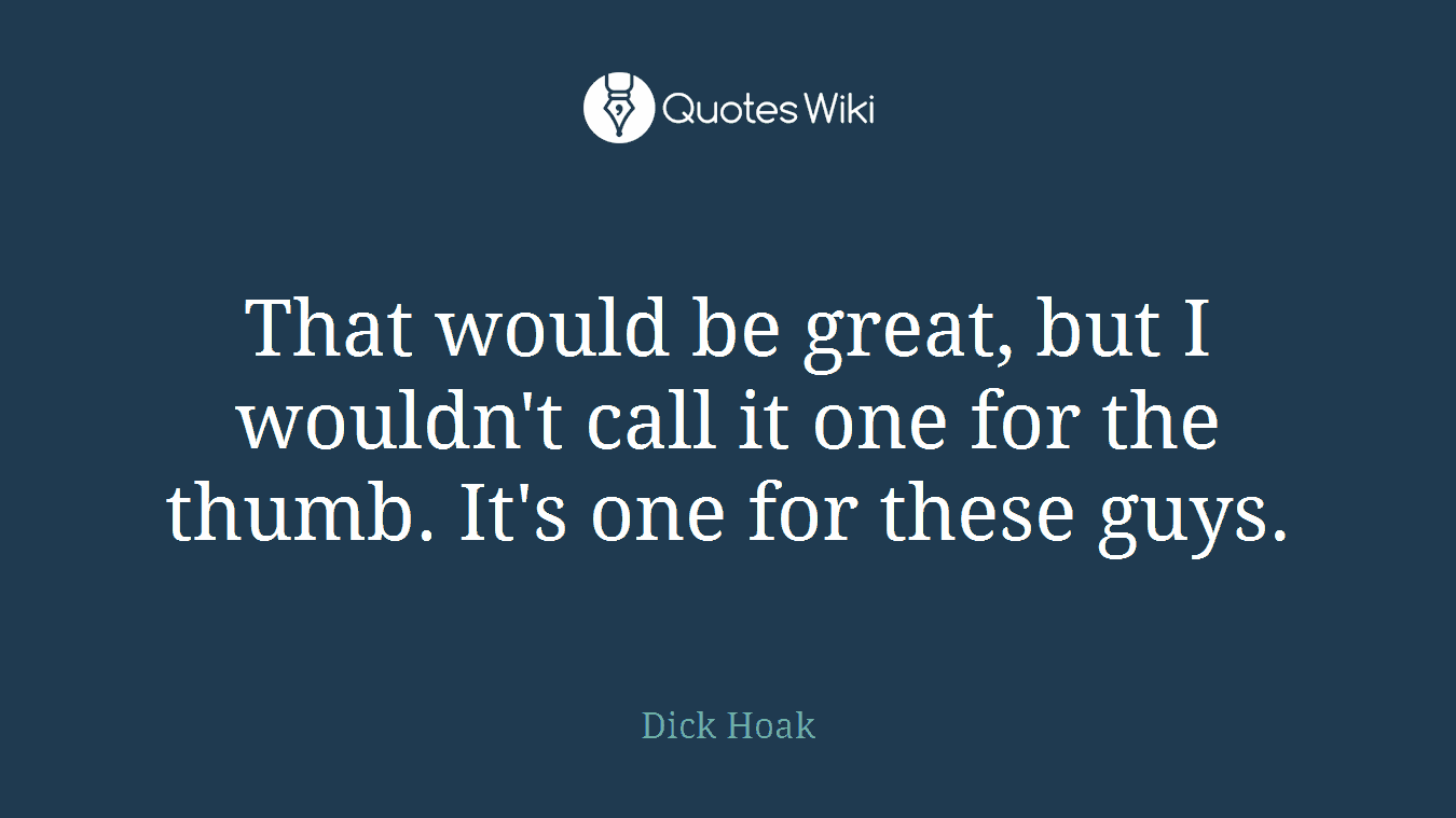 That would be great, but I wouldn't call it one for the thumb. It's one for these guys.