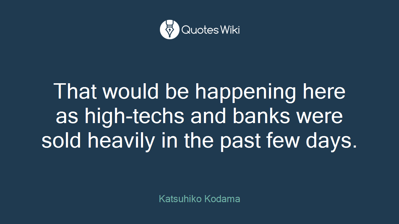 That would be happening here as high-techs and banks were sold heavily in the past few days.