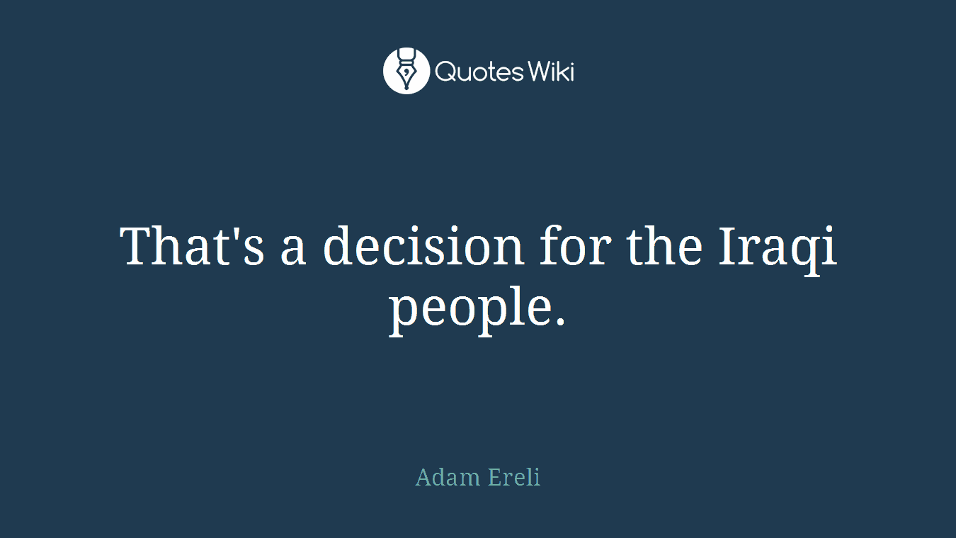 That's a decision for the Iraqi people.