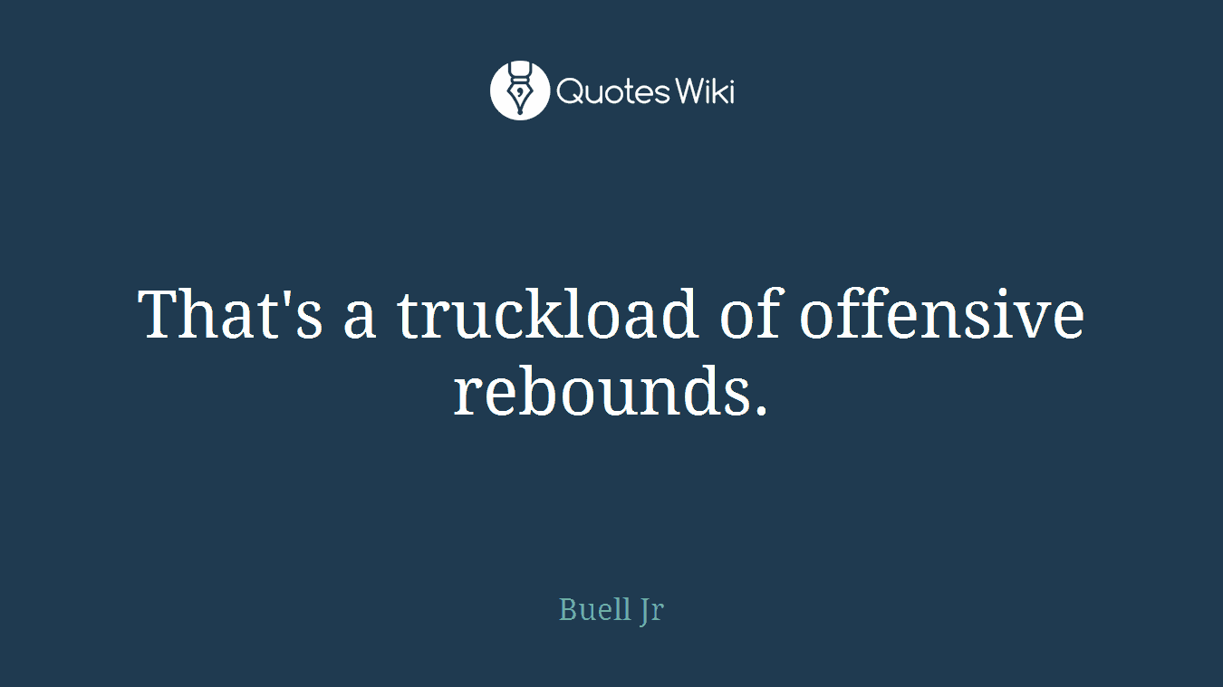 That's a truckload of offensive rebounds.