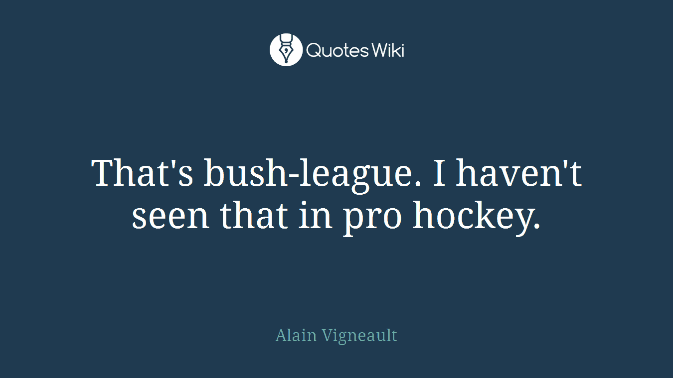 That's bush-league. I haven't seen that in pro hockey.