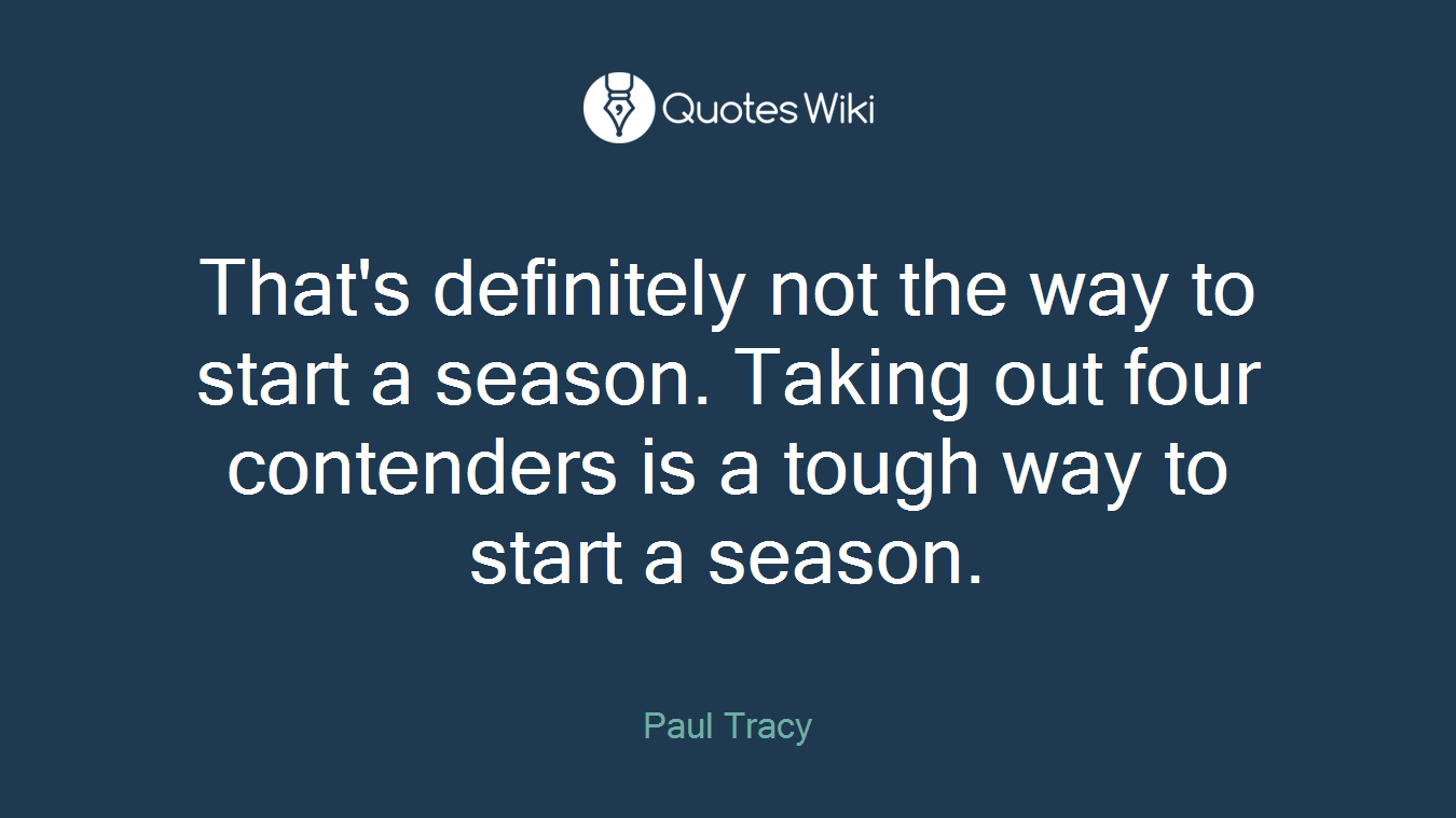 That's definitely not the way to start a season. Taking out four contenders is a tough way to start a season.