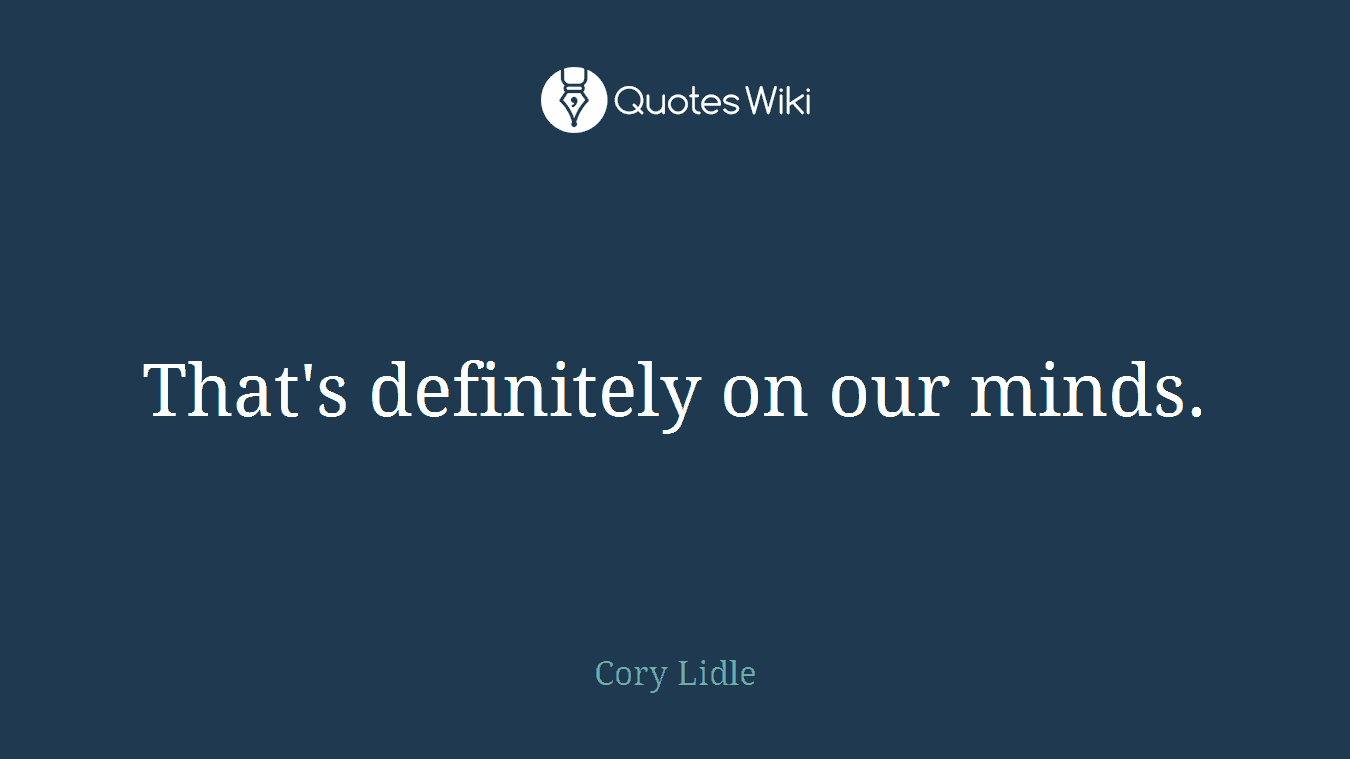 That's definitely on our minds.