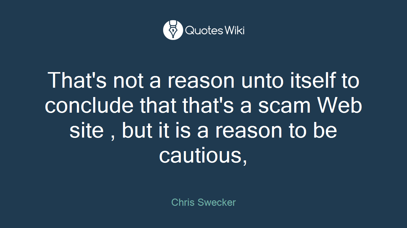 That's not a reason unto itself to conclude that that's a scam Web site , but it is a reason to be cautious,