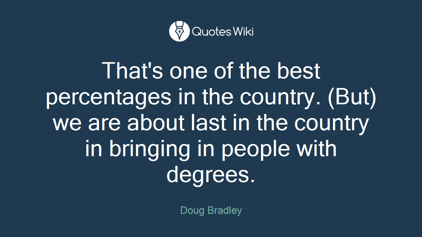 That's one of the best percentages in the country. (But) we are about last in the country in bringing in people with degrees.