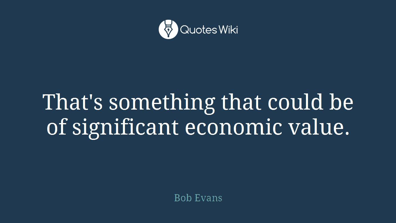 That's something that could be of significant economic value.