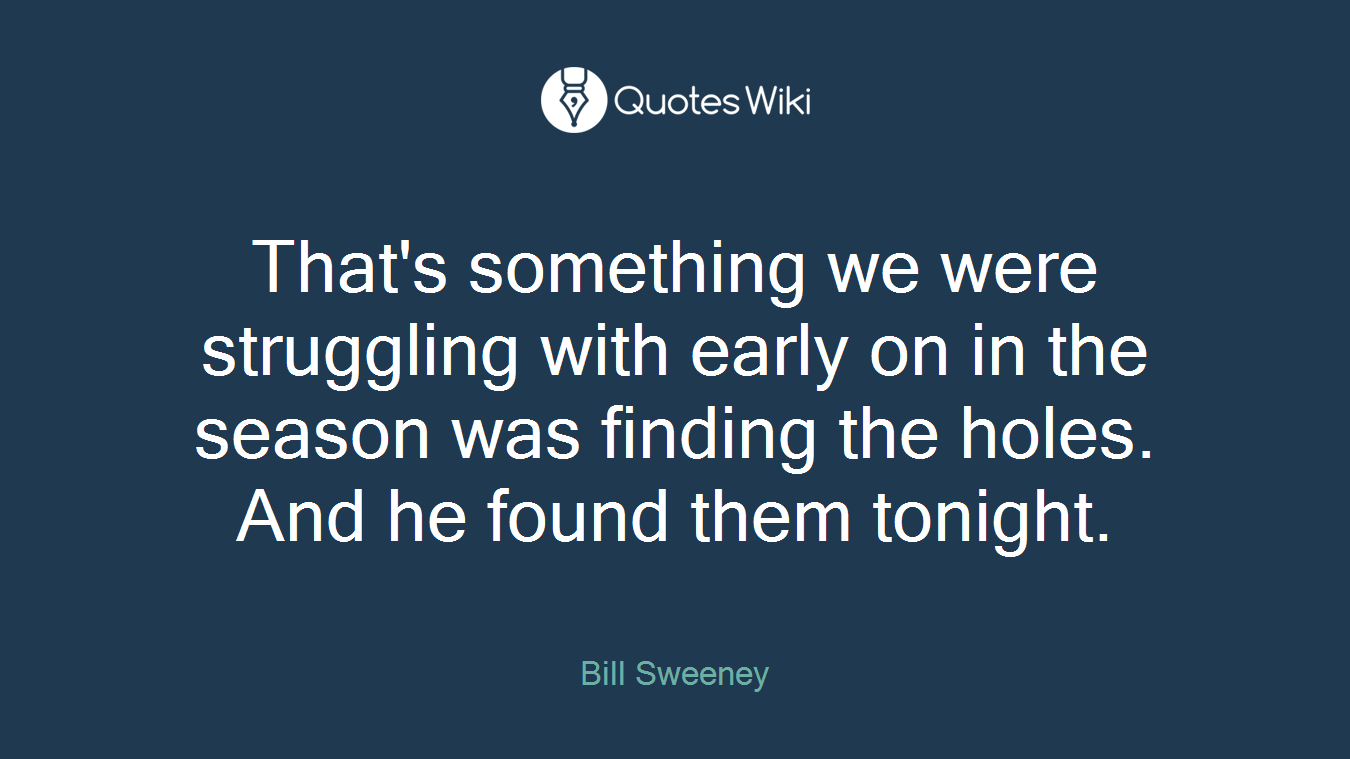 That's something we were struggling with early on in the season was finding the holes. And he found them tonight.